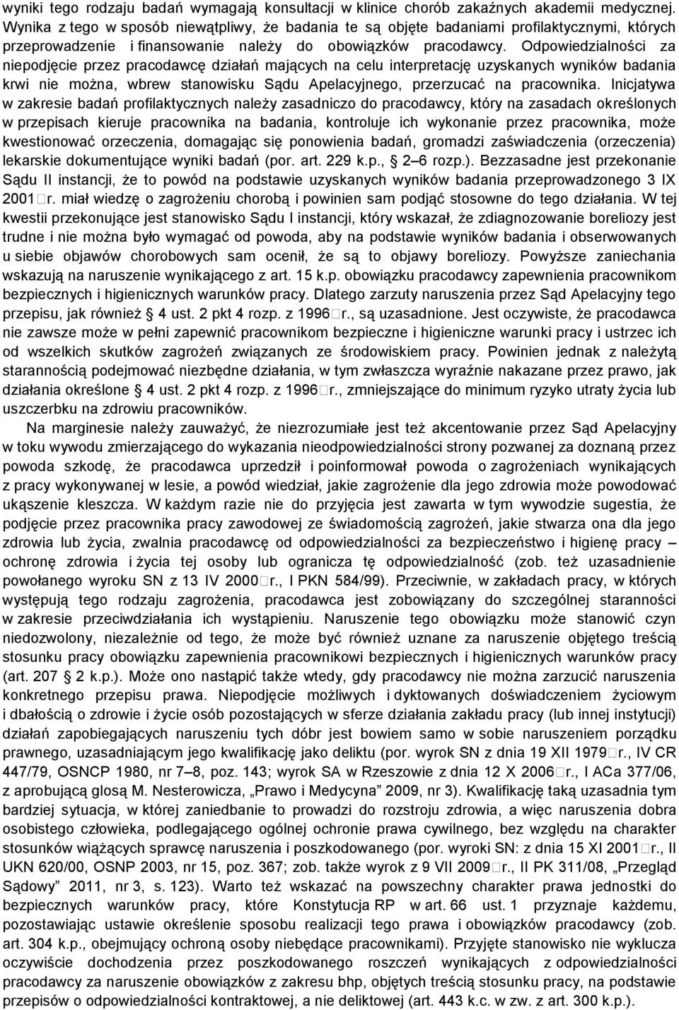 Odpowiedzialności za niepodjęcie przez pracodawcę działań mających na celu interpretację uzyskanych wyników badania krwi nie można, wbrew stanowisku Sądu Apelacyjnego, przerzucać na pracownika.