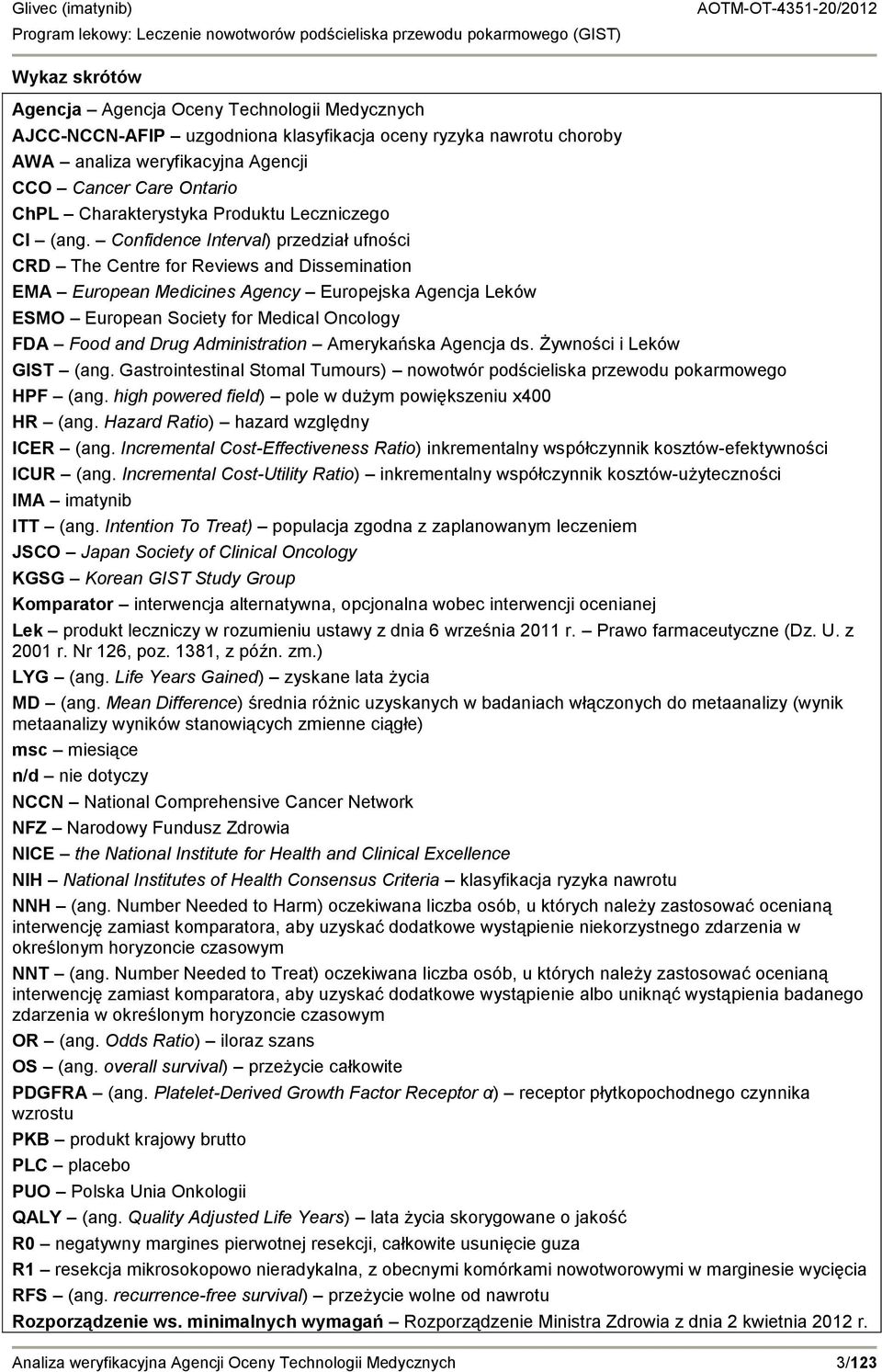 Confidence Interval) przedział ufności CRD The Centre for Reviews and Dissemination EMA European Medicines Agency Europejska Agencja Leków ESMO European Society for Medical Oncology FDA Food and Drug