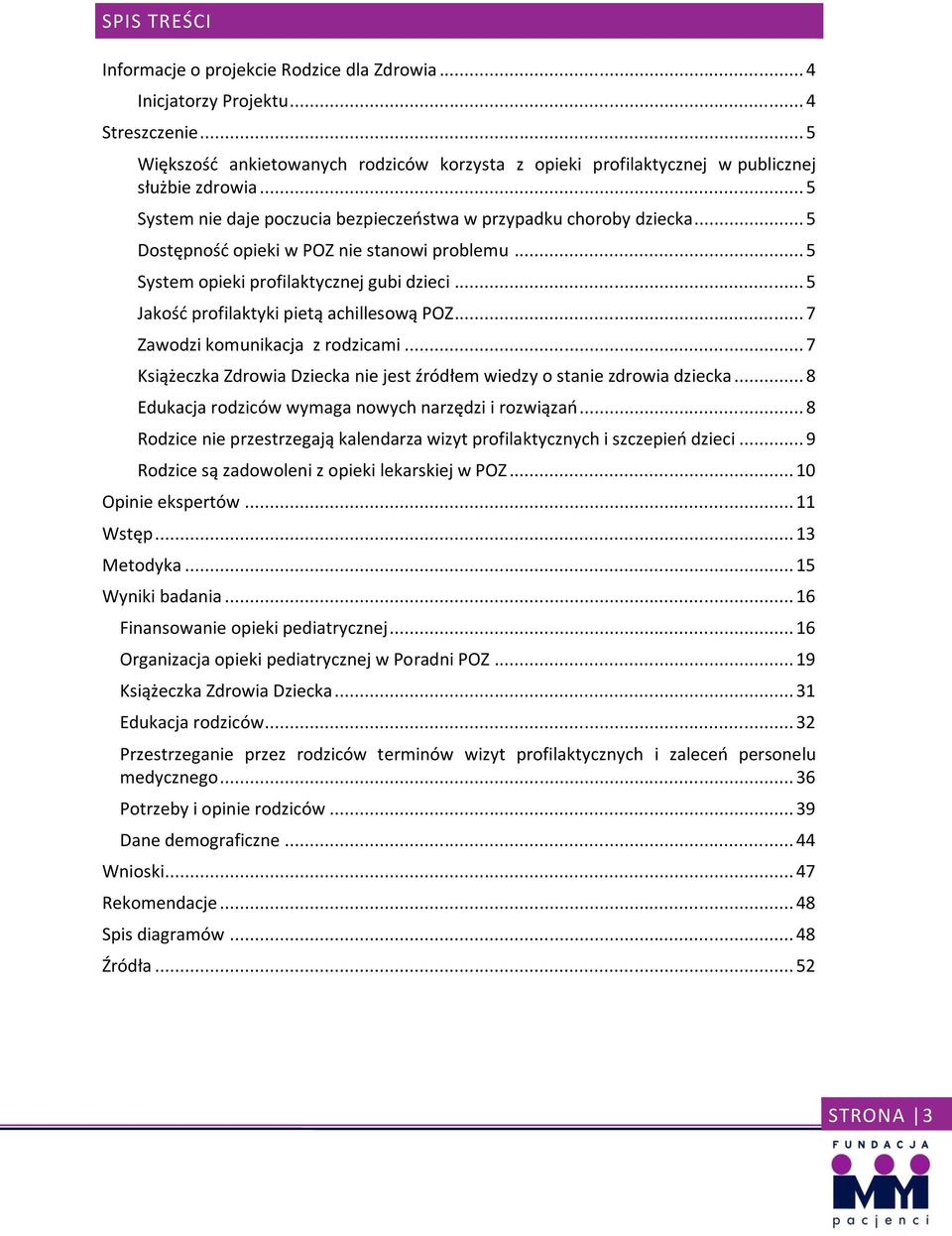 .. 5 Jakość profilaktyki pietą achillesową POZ... 7 Zawodzi komunikacja z rodzicami... 7 Książeczka Zdrowia Dziecka nie jest źródłem wiedzy o stanie zdrowia dziecka.