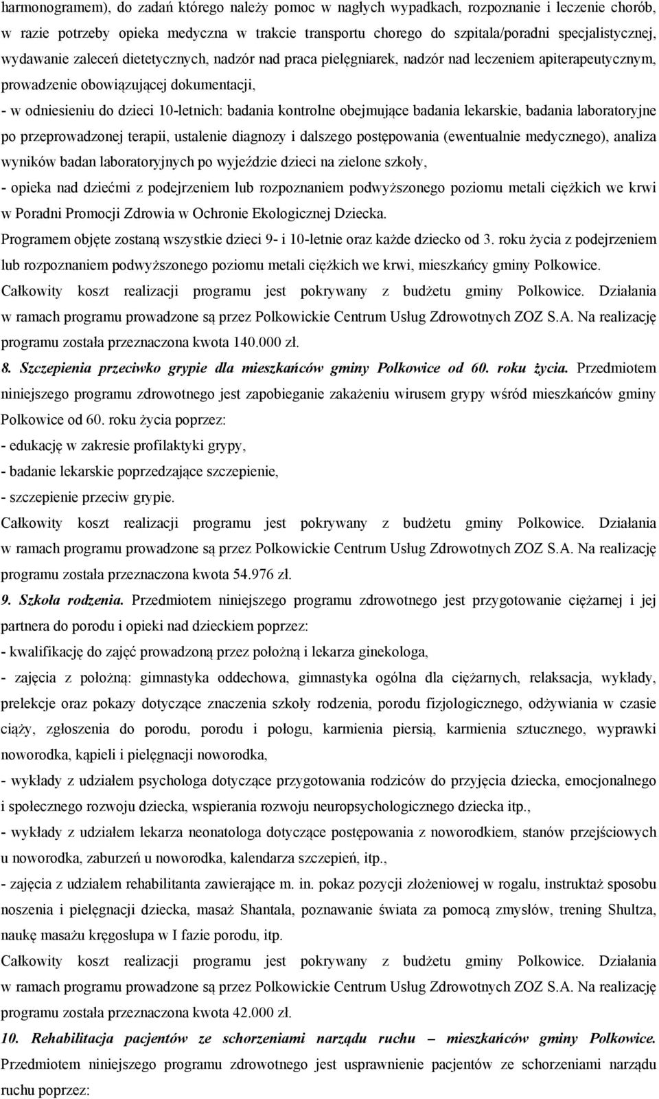 obejmujące badania lekarskie, badania laboratoryjne po przeprowadzonej terapii, ustalenie diagnozy i dalszego postępowania (ewentualnie medycznego), analiza wyników badan laboratoryjnych po wyjeździe