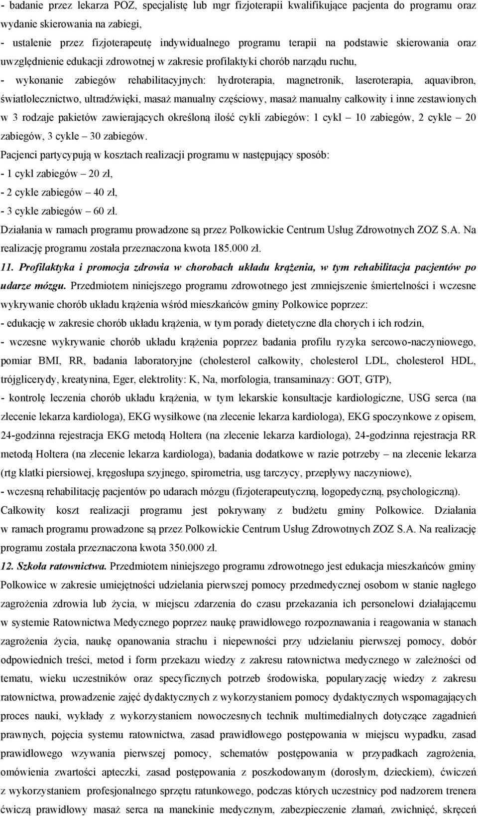 aquavibron, światłolecznictwo, ultradźwięki, masaż manualny częściowy, masaż manualny całkowity i inne zestawionych w 3 rodzaje pakietów zawierających określoną ilość cykli zabiegów: 1 cykl 10