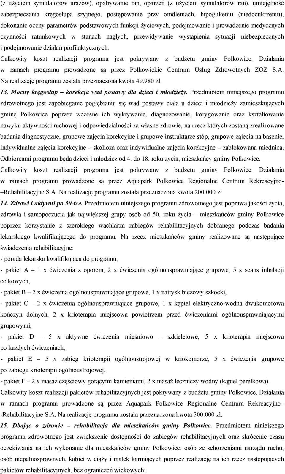 podejmowanie działań profilaktycznych. w ramach programu prowadzone są przez Polkowickie Centrum Usług Zdrowotnych ZOZ S.A. Na realizację programu została przeznaczona kwota 49.980 zł. 13.