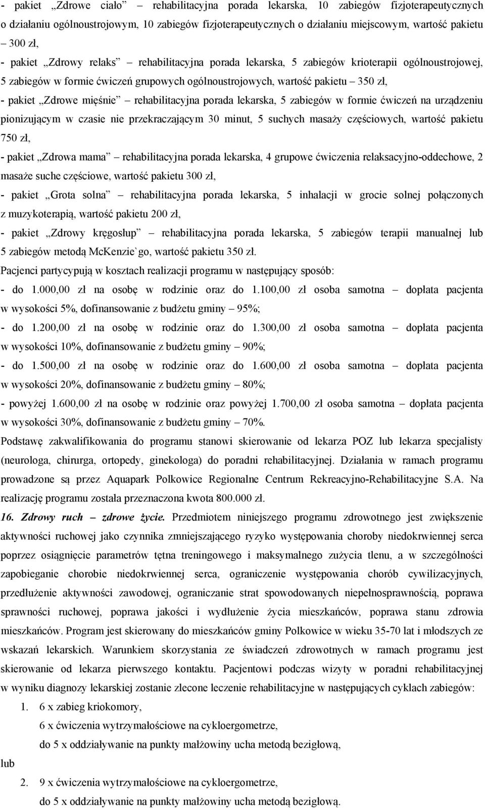 mięśnie rehabilitacyjna porada lekarska, 5 zabiegów w formie ćwiczeń na urządzeniu pionizującym w czasie nie przekraczającym 30 minut, 5 suchych masaży częściowych, wartość pakietu 750 zł, - pakiet