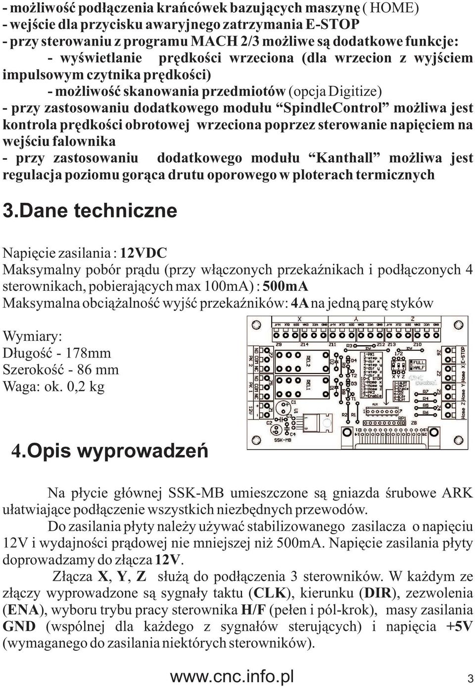 kontrola prêdkoœci obrotowej wrzeciona poprzez sterowanie napiêciem na wejœciu falownika - przy zastosowaniu dodatkowego modu³u Kanthall mo liwa jest regulacja poziomu gor¹ca drutu oporowego w