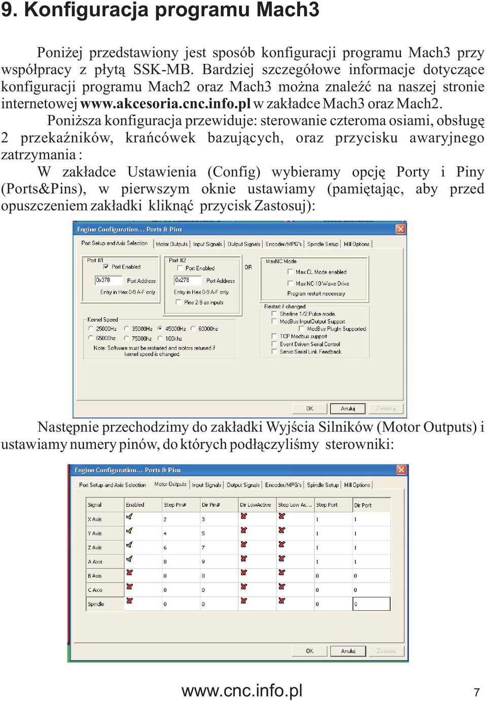 Poni sza konfiguracja przewiduje: sterowanie czteroma osiami, obs³ugê 2 przekaÿników, krañcówek bazuj¹cych, oraz przycisku awaryjnego zatrzymania : W zak³adce Ustawienia (Config) wybieramy opcjê