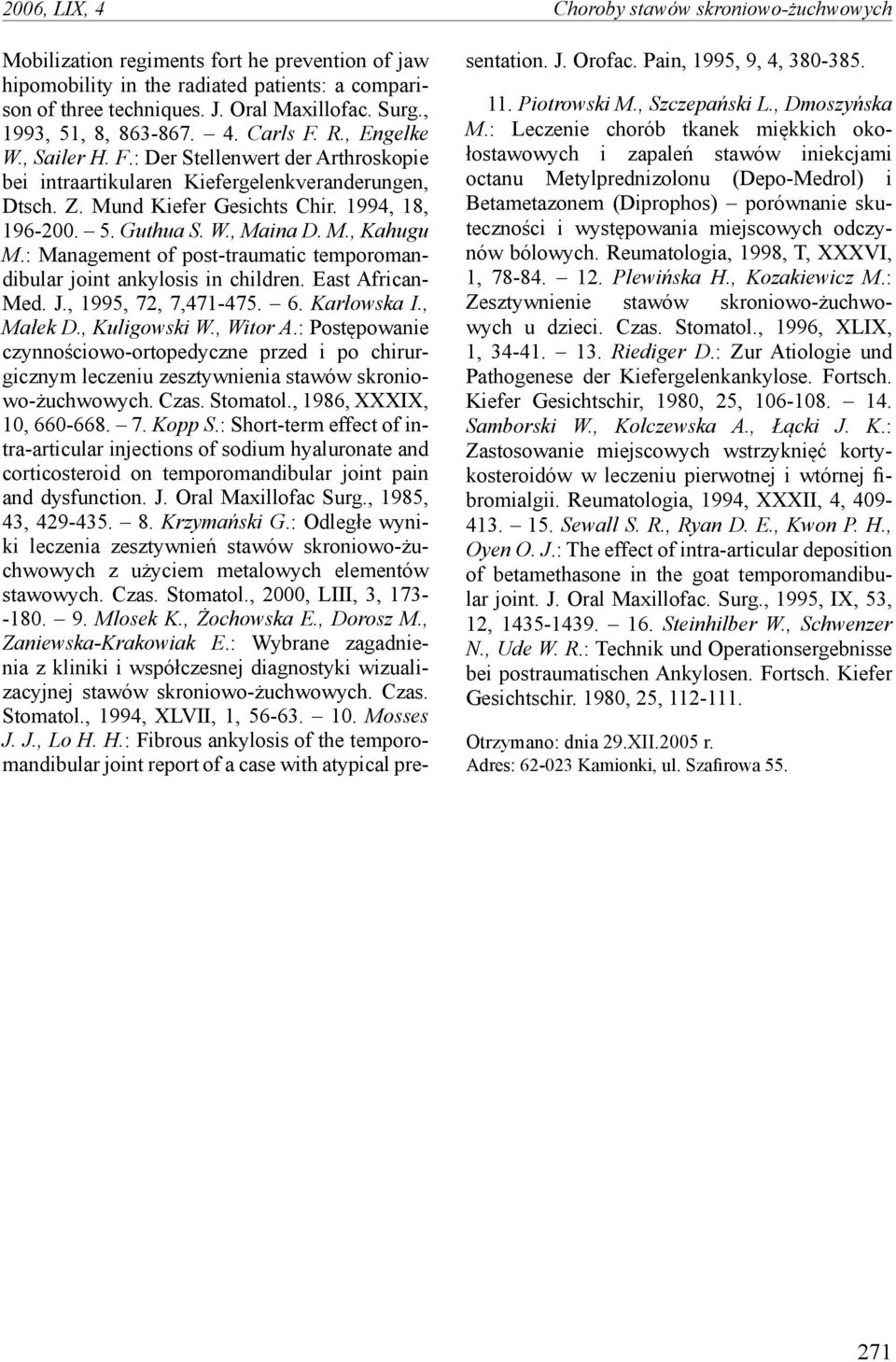 1994, 18, 196-200. 5. Guthua S. W., Maina D. M., Kahugu M.: Management of post-traumatic temporomandibular joint ankylosis in children. East African- Med. J., 1995, 72, 7,471-475. 6. Karłowska I.