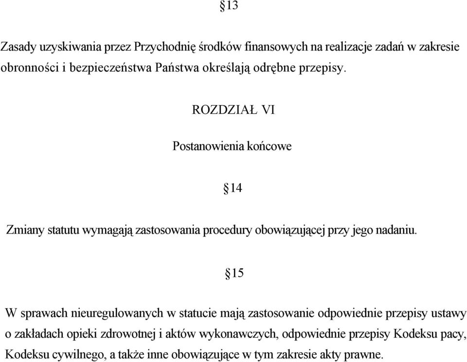 R O Z D Z IA Ł VI Postanow ienia końcow e 14 Z m iany statutu w ym agają zastosow ania procedury obow iązującej przy jego nadaniu.