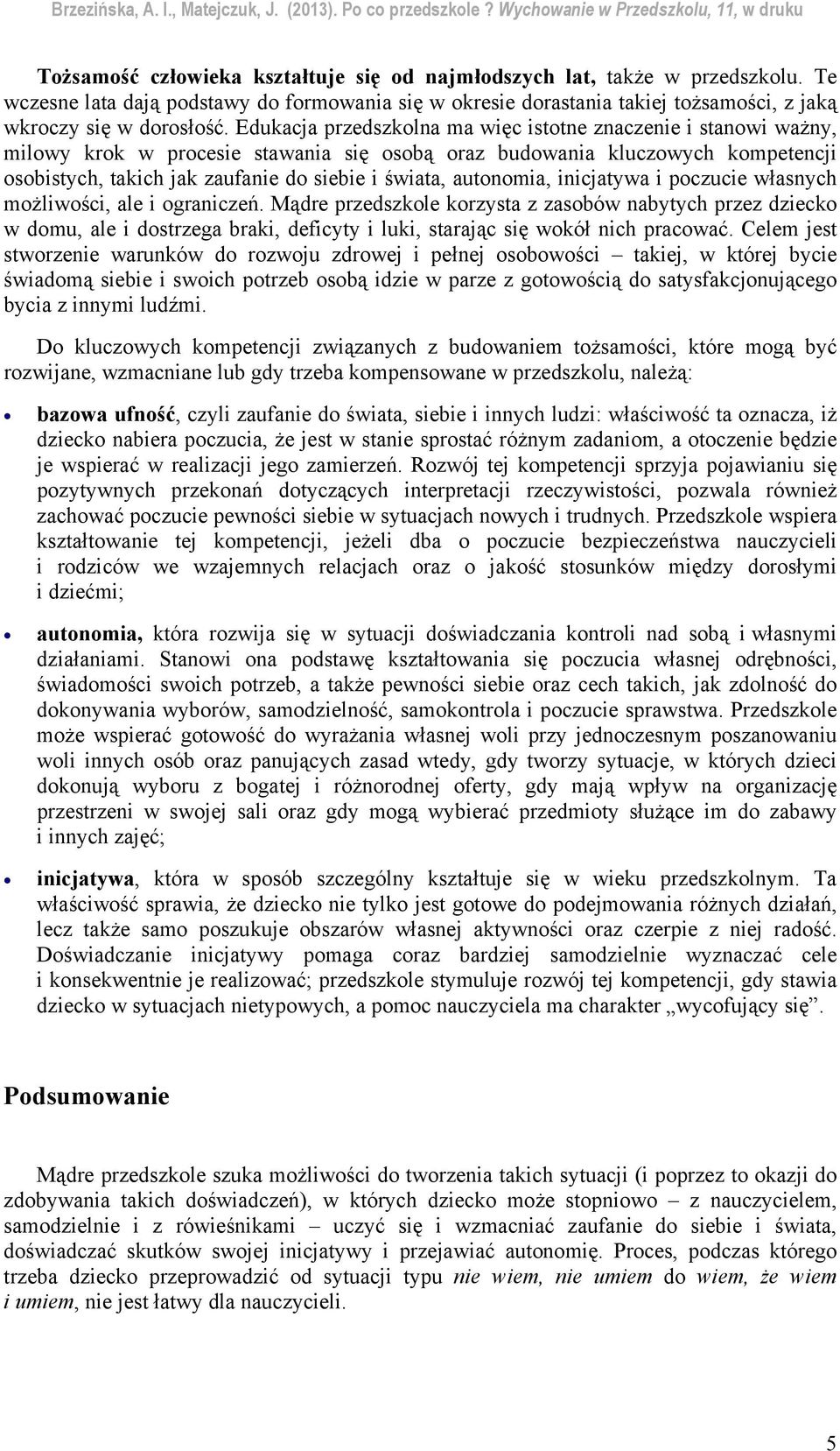 autonomia, inicjatywa i poczucie własnych możliwości, ale i ograniczeń.