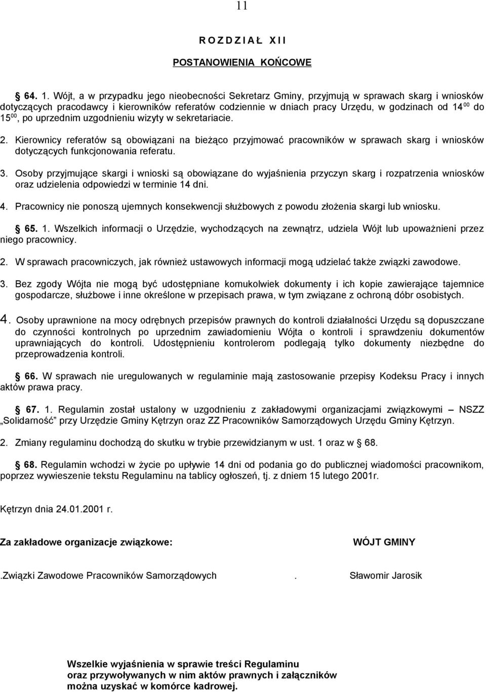 15 00, po uprzednim uzgodnieniu wizyty w sekretariacie. 2. Kierownicy referatów są obowiązani na bieżąco przyjmować pracowników w sprawach skarg i wniosków dotyczących funkcjonowania referatu. 3.