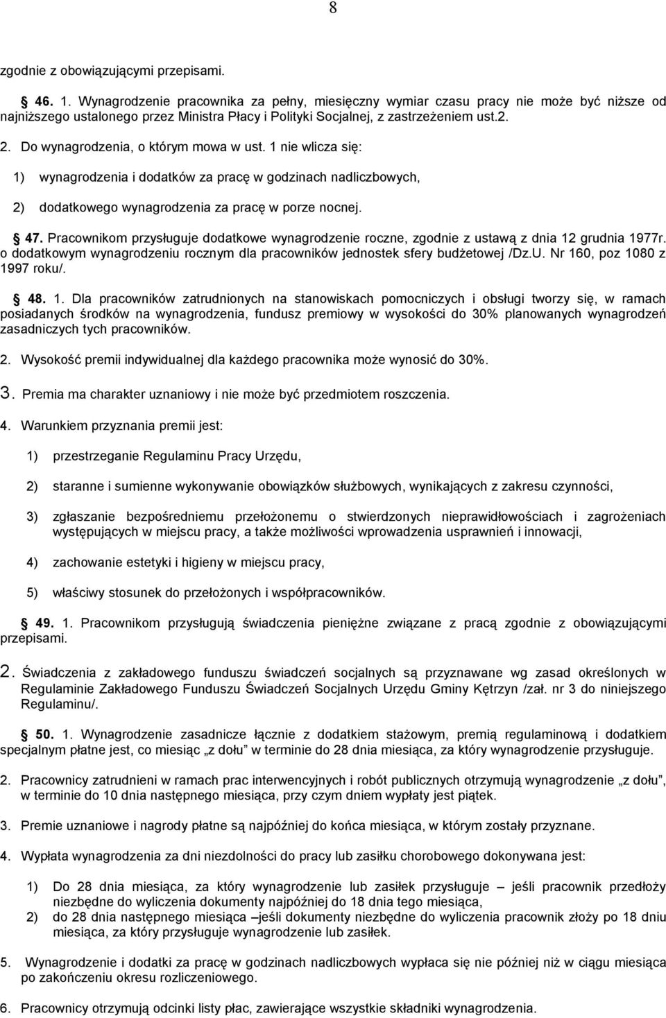 Do wynagrodzenia, o którym mowa w ust. 1 nie wlicza się: 1) wynagrodzenia i dodatków za pracę w godzinach nadliczbowych, 2) dodatkowego wynagrodzenia za pracę w porze nocnej. 47.