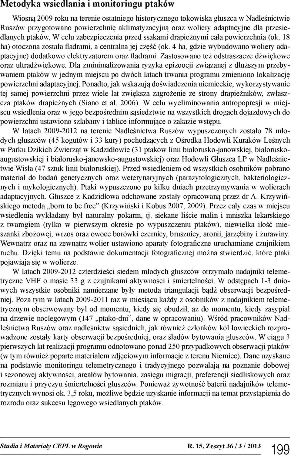 4 ha, gdzie wybudowano woliery adaptacyjne) dodatkowo elektryzatorem oraz fladrami. Zastosowano też odstraszacze dźwiękowe oraz ultradźwiękowe.