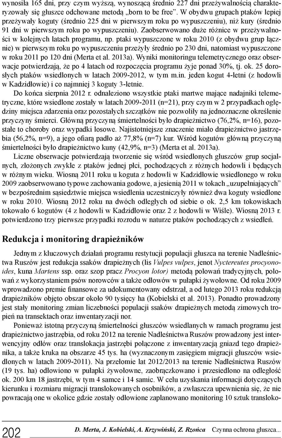 Zaobserwowano duże różnice w przeżywalności w kolejnych latach programu, np.