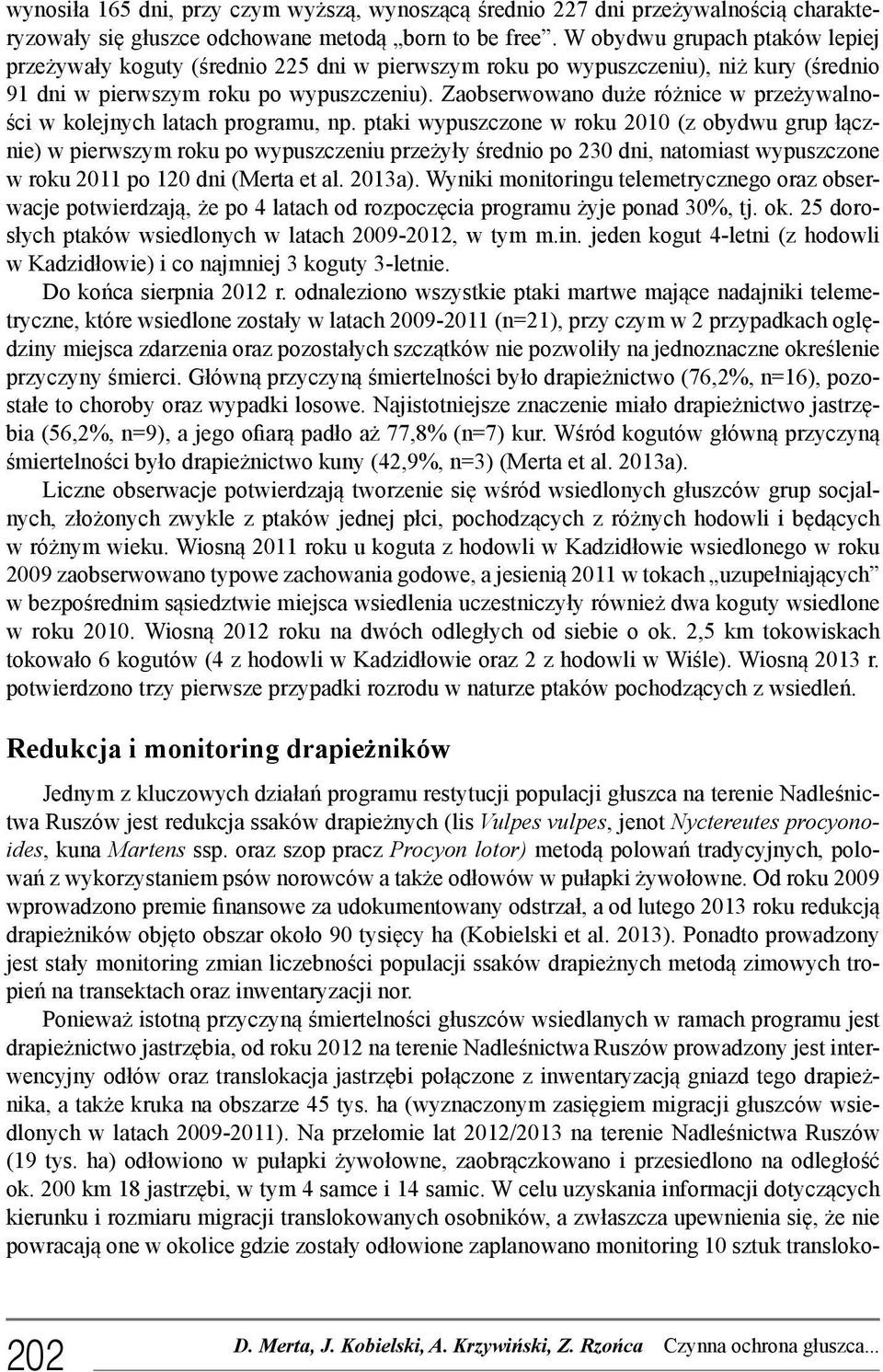 Zaobserwowano duże różnice w przeżywalności w kolejnych latach programu, np.