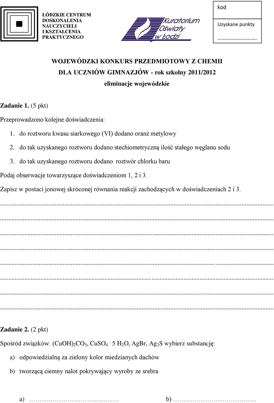 do tak uzyskanego roztworu dodano stechiometryczną ilość stałego węglanu sodu 3. do tak uzyskanego roztworu dodano roztwór chlorku baru Podaj obserwacje towarzyszące doświadczeniom 1, 2 i 3.