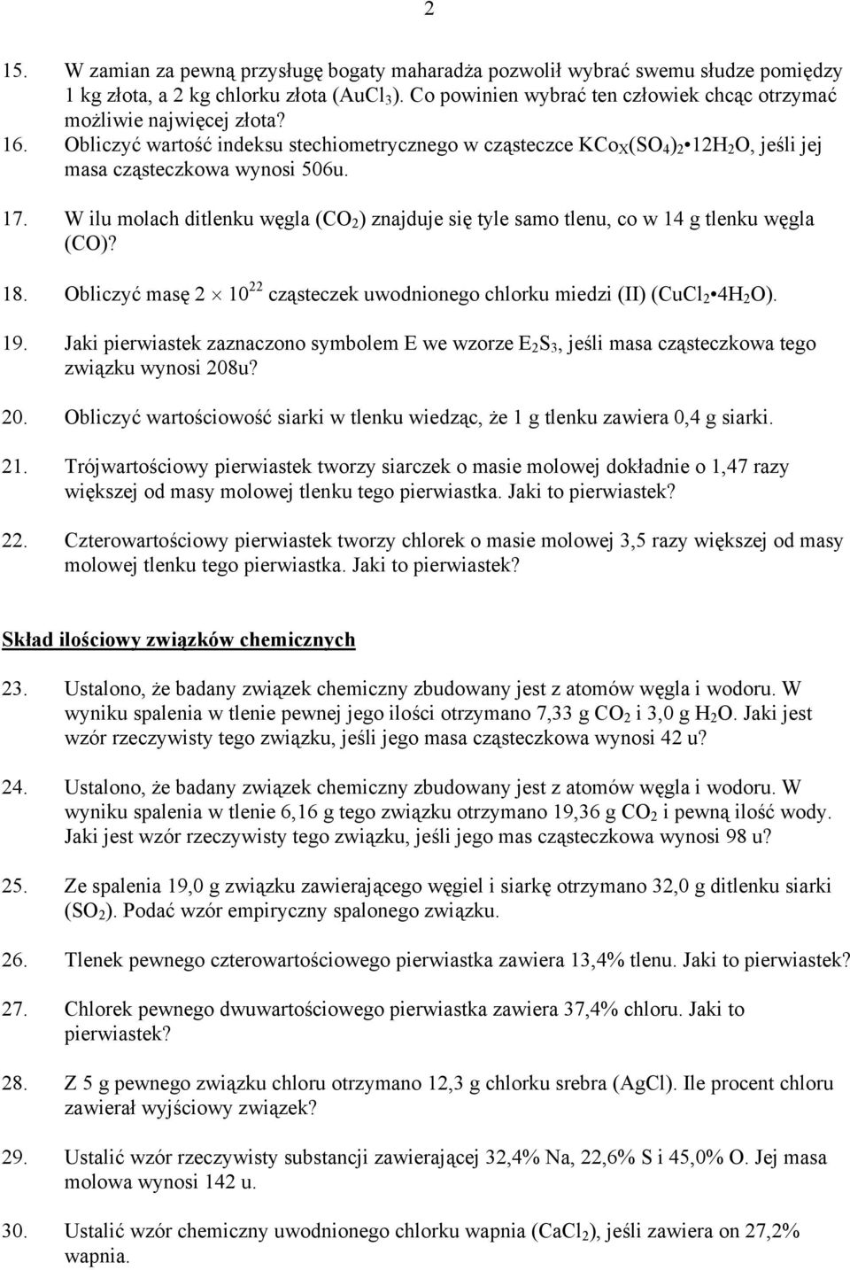 17. W ilu molach ditlenku węgla (CO 2 ) znajduje się tyle samo tlenu, co w 14 g tlenku węgla (CO)? 18. Obliczyć masę 2 10 22 cząsteczek uwodnionego chlorku miedzi (II) (CuCl 2 4H 2 O). 19.