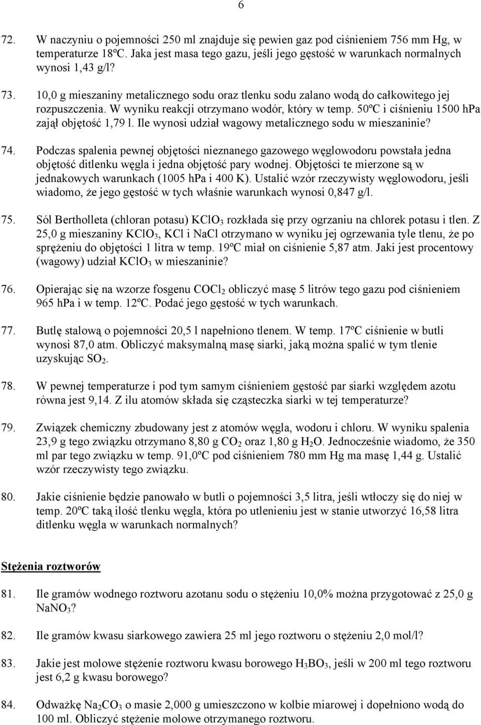 Ile wynosi udział wagowy metalicznego sodu w mieszaninie? 74. Podczas spalenia pewnej objętości nieznanego gazowego węglowodoru powstała jedna objętość ditlenku węgla i jedna objętość pary wodnej.