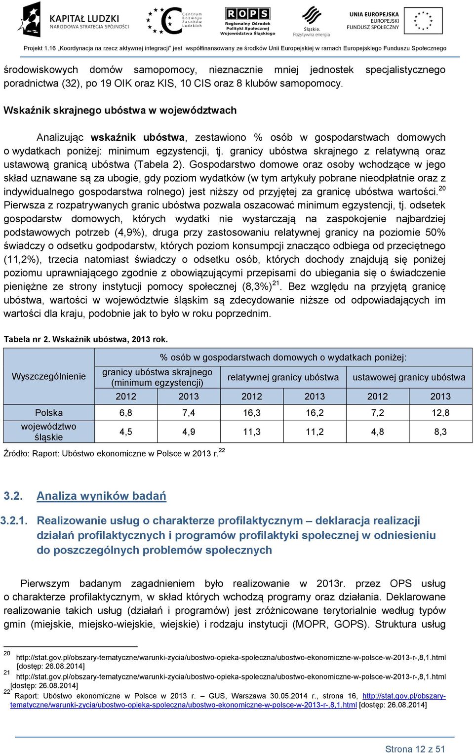 graicy ubóstwa skrajego z relatywą oraz ustawową graicą ubóstwa (Tabela 2).