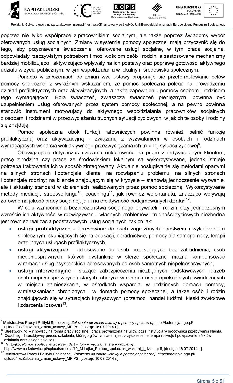 zastosowae mechaizmy bardziej mobilizująco i aktywizująco wpływały a ich postawy oraz poprawę gotowości aktywego udziału w życiu publiczym, w tym współdziałaia w lokalym środowisku społeczym.