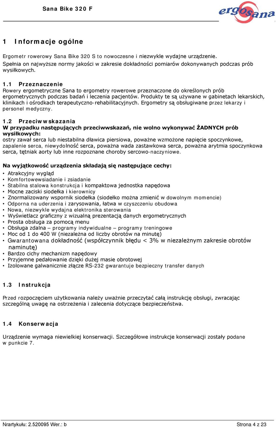 1 Przeznaczenie Rowery ergometryczne Sana to ergometry rowerowe przeznaczone do określonych prób ergometrycznych podczas badań i leczenia pacjentów.