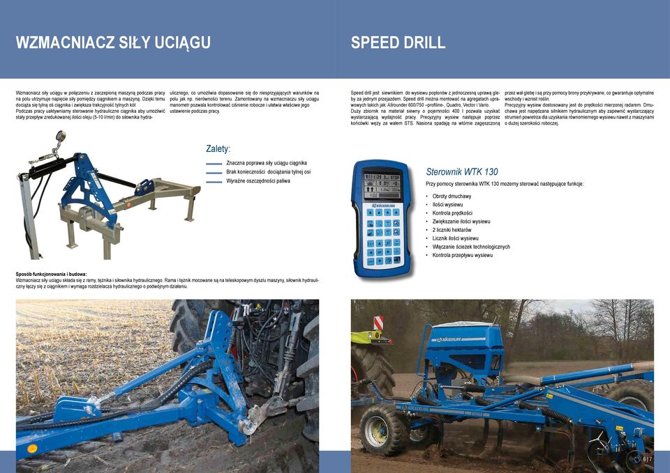 Podczas pracy uaktywniamy sterowanie hydrauliczne ciągnika aby umożliwić stały przepływ zredukowanej ilości oleju (5-10 l/min) do siłownika hydraulicznego, co umożliwia dopasowanie się do