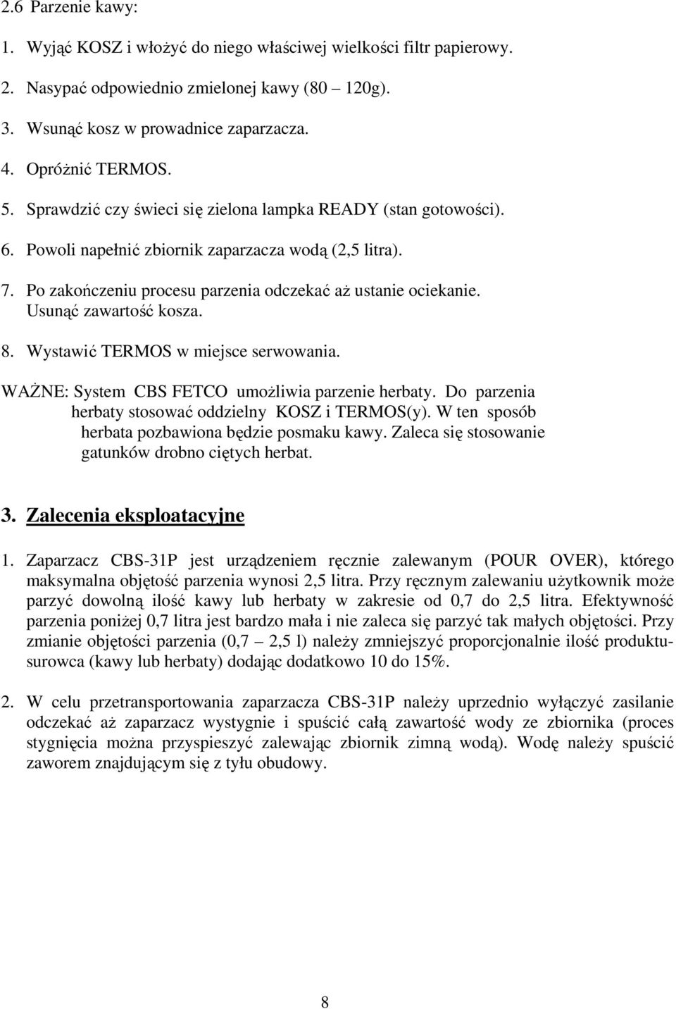 Usunąć zawartość kosza. 8. Wystawić TERMOS w miejsce serwowania. WAśNE: System CBS FETCO umoŝliwia parzenie herbaty. Do parzenia herbaty stosować oddzielny KOSZ i TERMOS(y).