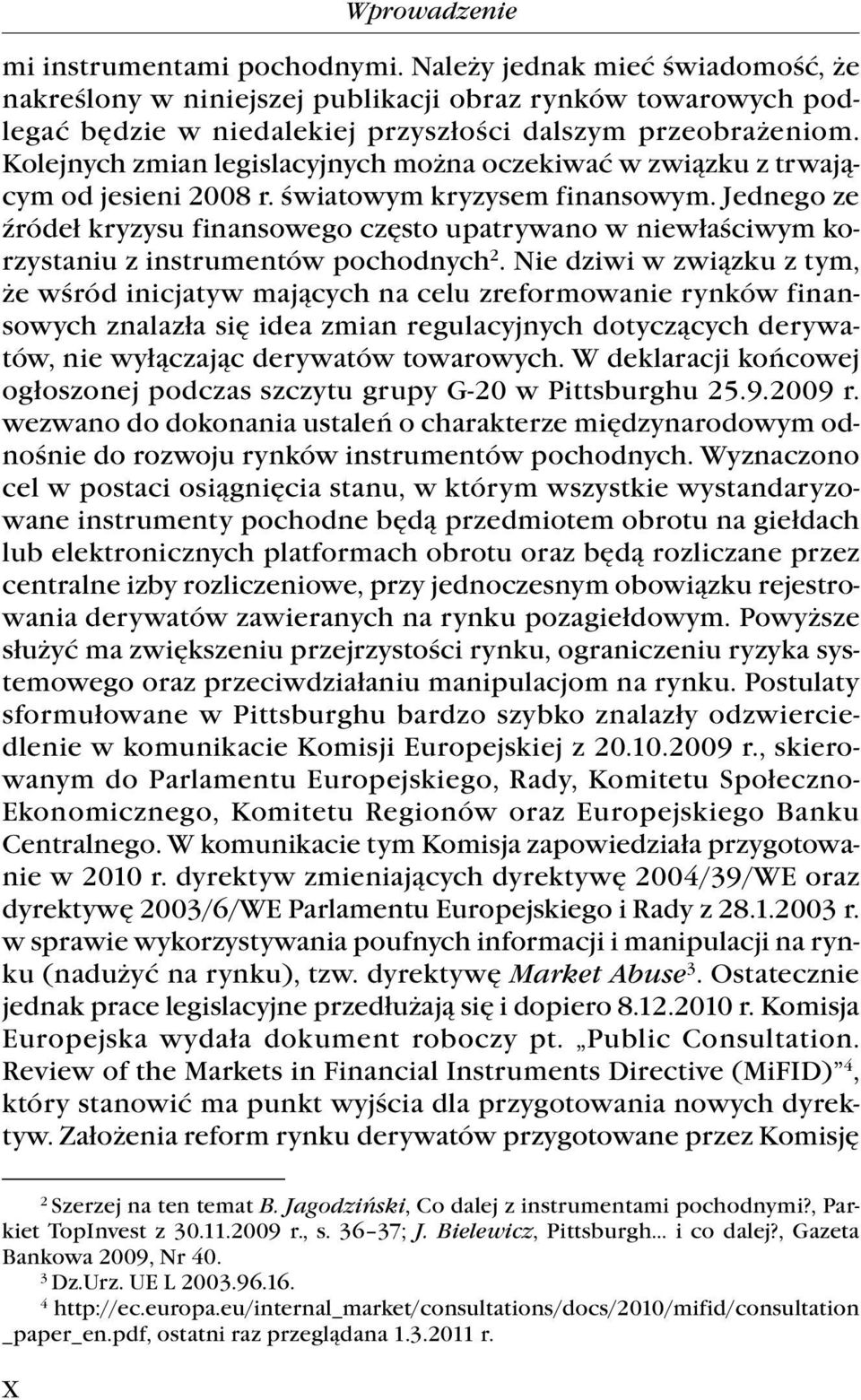 Jednego ze źródeł kryzysu finansowego często upatrywano w niewłaściwym korzystaniu z instrumentów pochodnych 2.