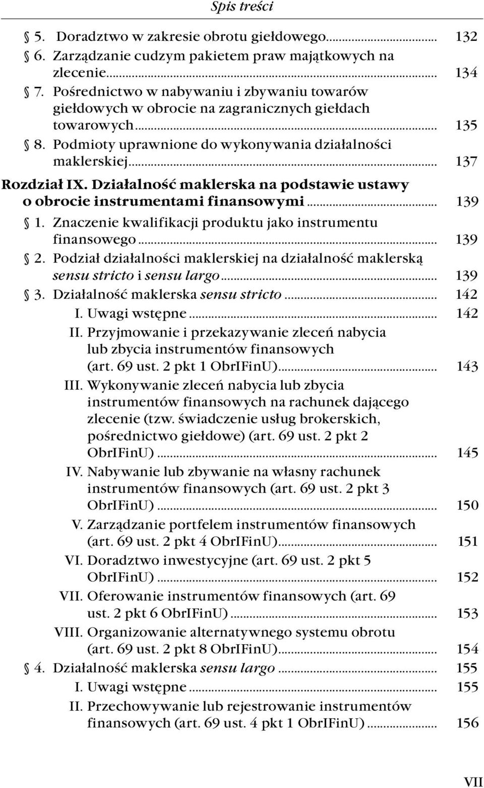 Działalność maklerska na podstawie ustawy o obrocie instrumentami finansowymi... 139 1. Znaczenie kwalifikacji produktu jako instrumentu finansowego... 139 2.