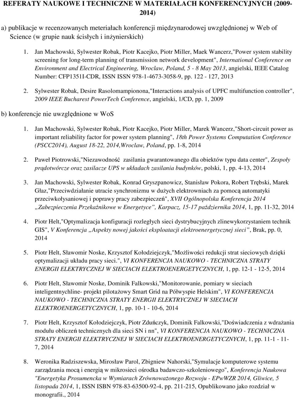 Jan Machowski, Sylwester Robak, Piotr Kacejko, Piotr Miller, Maek Wancerz,"Power system stability screening for long-term planning of transmission network development", International Conference on