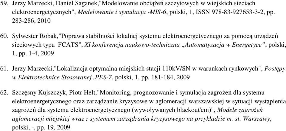 Sylwester Robak,"Poprawa stabilności lokalnej systemu elektroenergetycznego za pomocą urządzeń sieciowych typu FCATS", XI konferencja naukowo-techniczna Automatyzacja w Energetyce, polski, 1, pp.