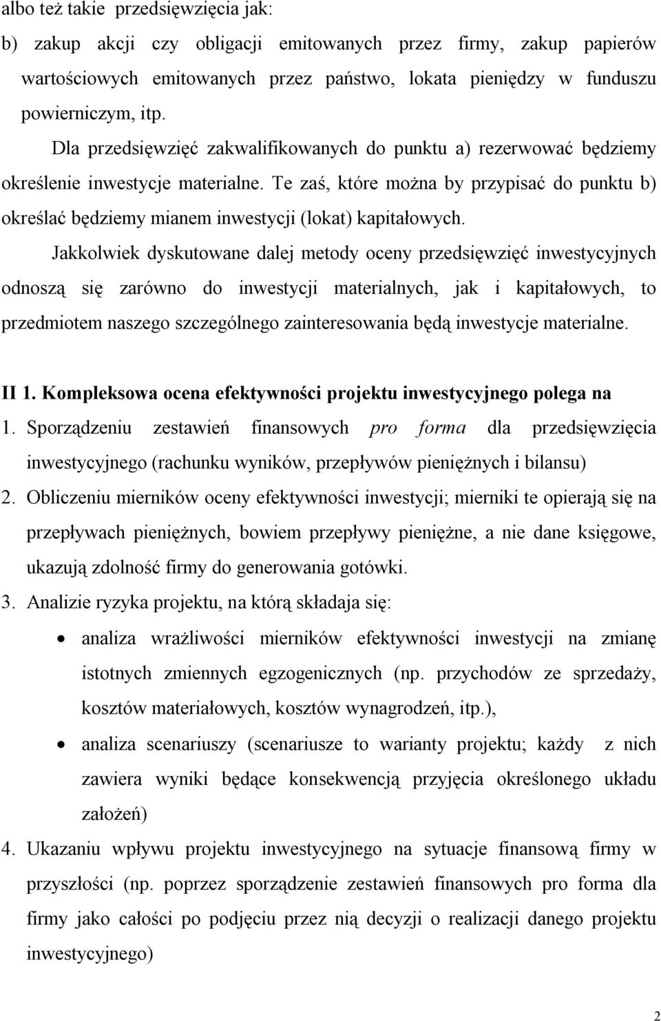 Jakkolwiek dyskuowae dalej meody ocey przedsięwzięć iwesycyjych odoszą się zarówo do iwesycji maerialych, jak i kapiałowych, o przedmioem aszego szczególego zaieresowaia będą iwesycje maeriale. II 1.