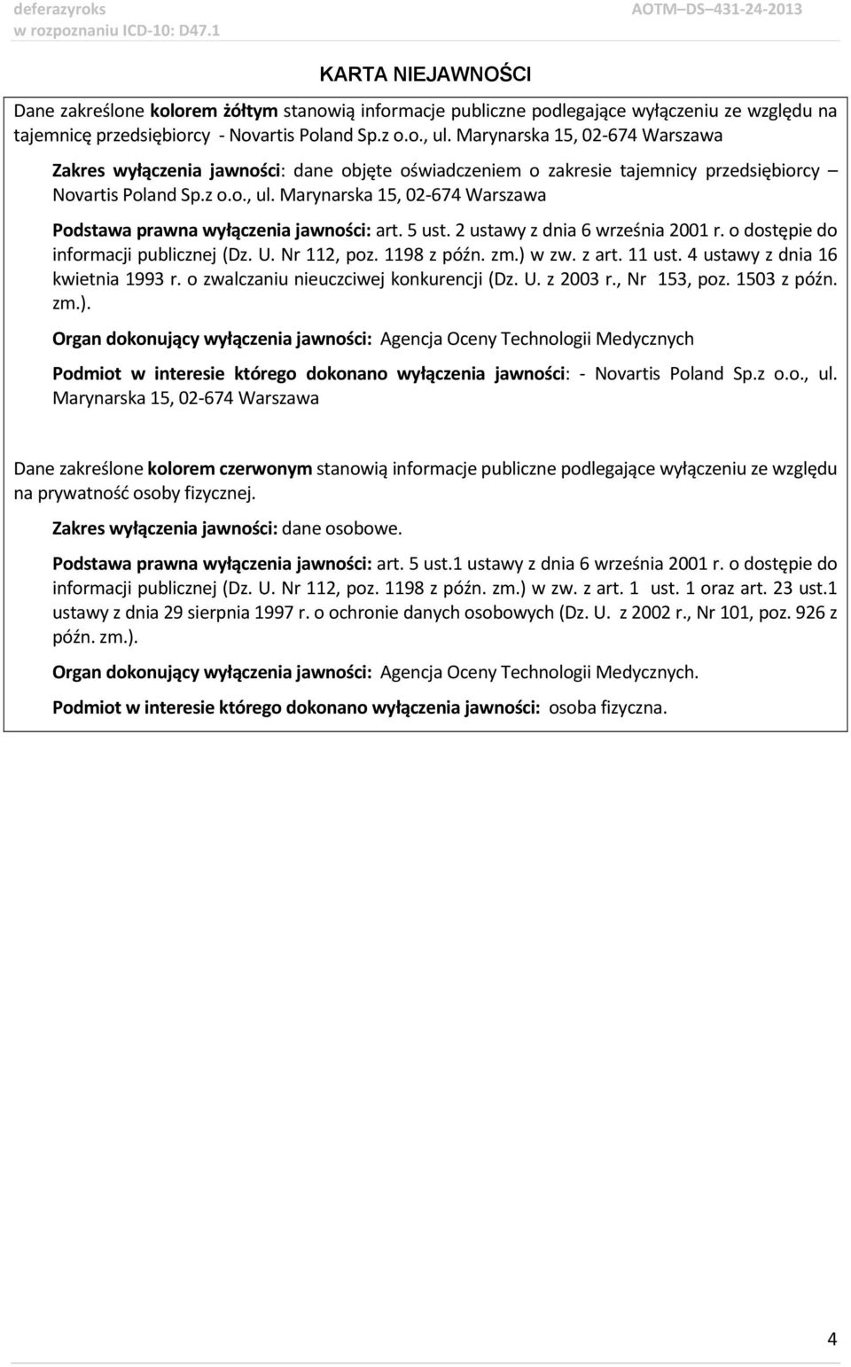 Marynarska 15, 02-674 Warszawa Podstawa prawna wyłączenia jawności: art. 5 ust. 2 ustawy z dnia 6 września 2001 r. o dostępie do informacji publicznej (Dz. U. Nr 112, poz. 1198 z późn. zm.) w zw.