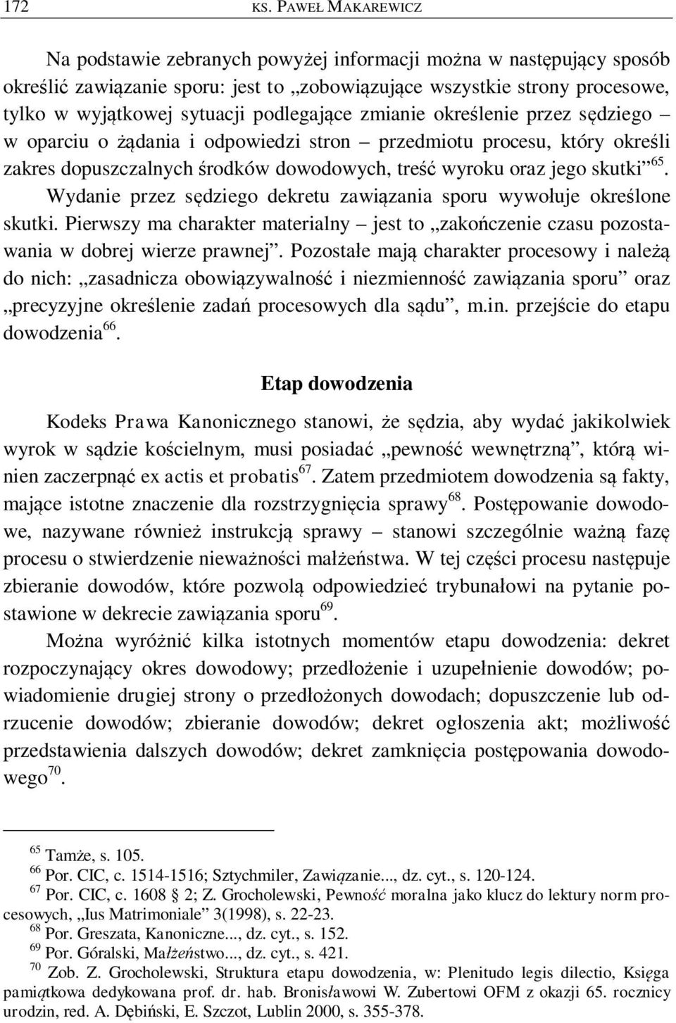 ce zmianie okre lenie przez s dziego w oparciu o dania i odpowiedzi stron przedmiotu procesu, który okre li zakres dopuszczalnych rodków dowodowych, tre wyroku oraz jego skutki 65.