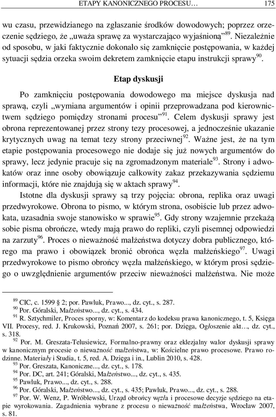 Etap dyskusji Po zamkni ciu post powania dowodowego ma miejsce dyskusja nad spraw, czyli wymiana argumentów i opinii przeprowadzana pod kierownictwem s dziego pomi dzy stronami procesu 91.