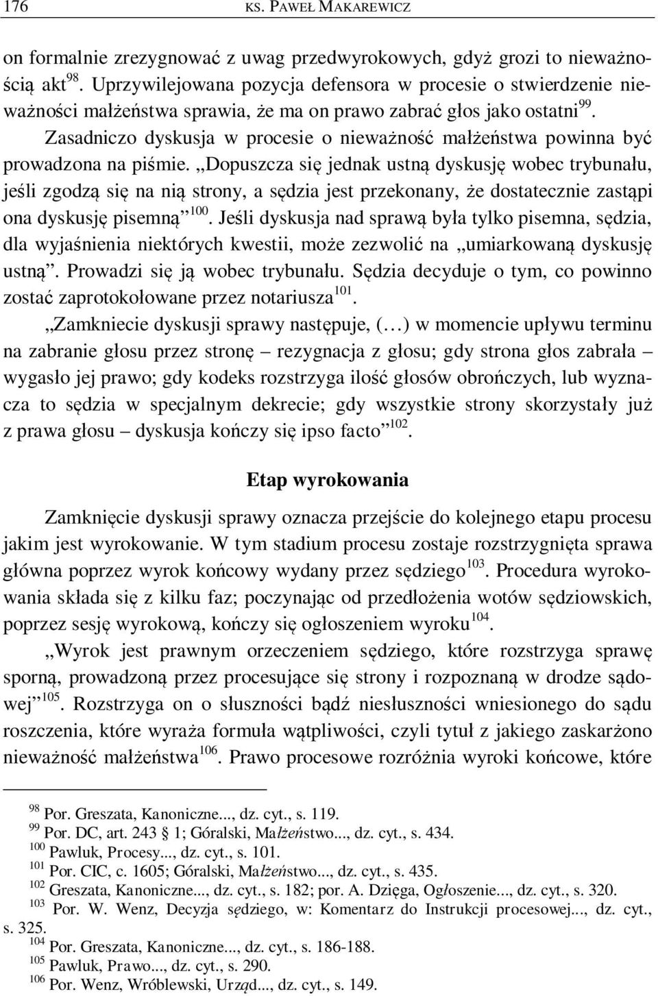 Zasadniczo dyskusja w procesie o niewa no ma stwa powinna by prowadzona na pi mie.