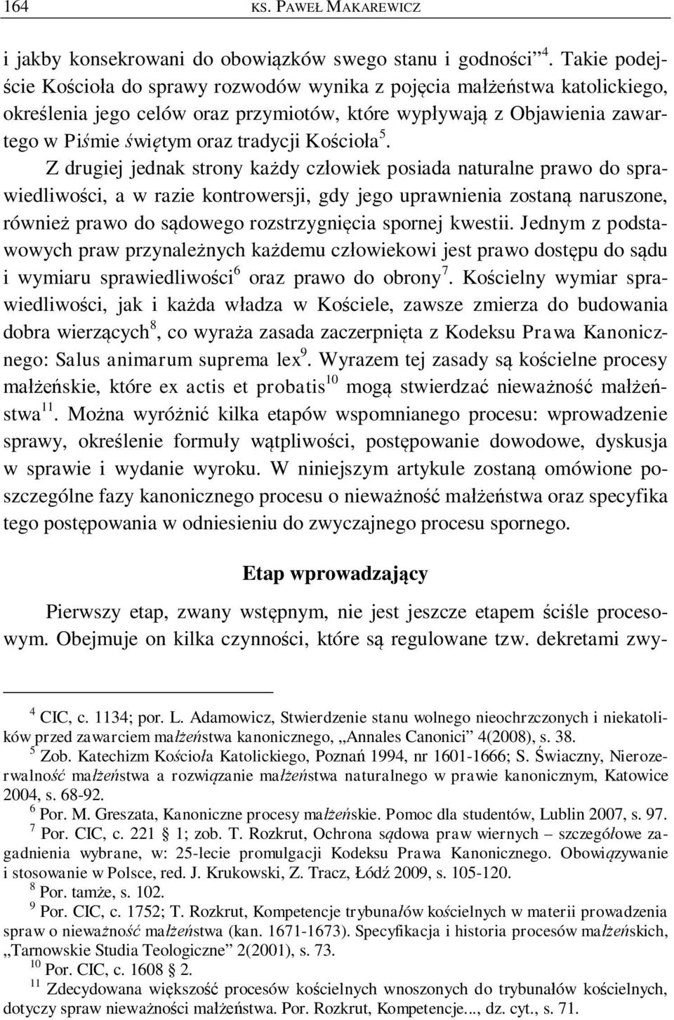 5. Z drugiej jednak strony ka dy cz owiek posiada naturalne prawo do sprawiedliwo ci, a w razie kontrowersji, gdy jego uprawnienia zostan naruszone, równie prawo do s dowego rozstrzygni cia spornej