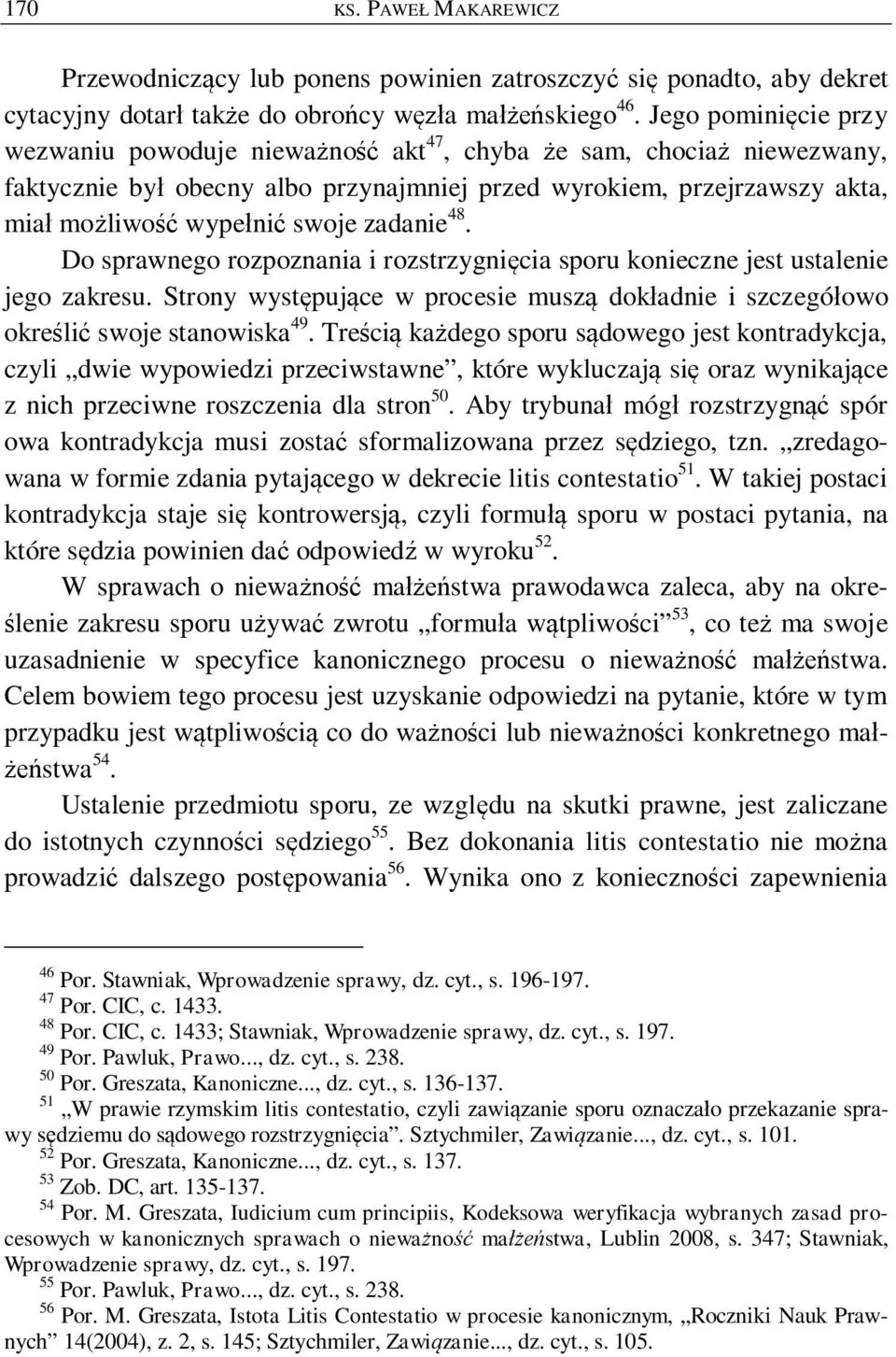 Do sprawnego rozpoznania i rozstrzygni cia sporu konieczne jest ustalenie jego zakresu. Strony wyst puj ce w procesie musz dok adnie i szczegó owo okre li swoje stanowiska 49.