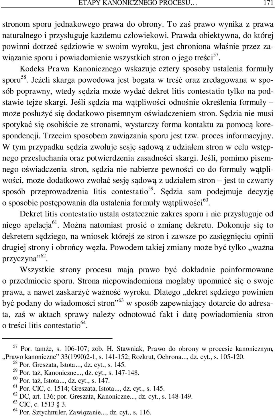 Kodeks Prawa Kanonicznego wskazuje cztery sposoby ustalenia formu y sporu 58.