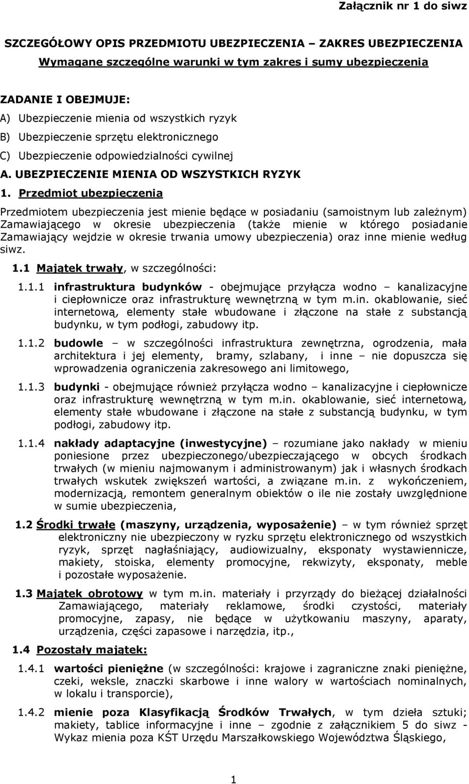 Przedmiot ubezpieczenia Przedmiotem ubezpieczenia jest mienie będące w posiadaniu (samoistnym lub zależnym) Zamawiającego w okresie ubezpieczenia (także mienie w którego posiadanie Zamawiający