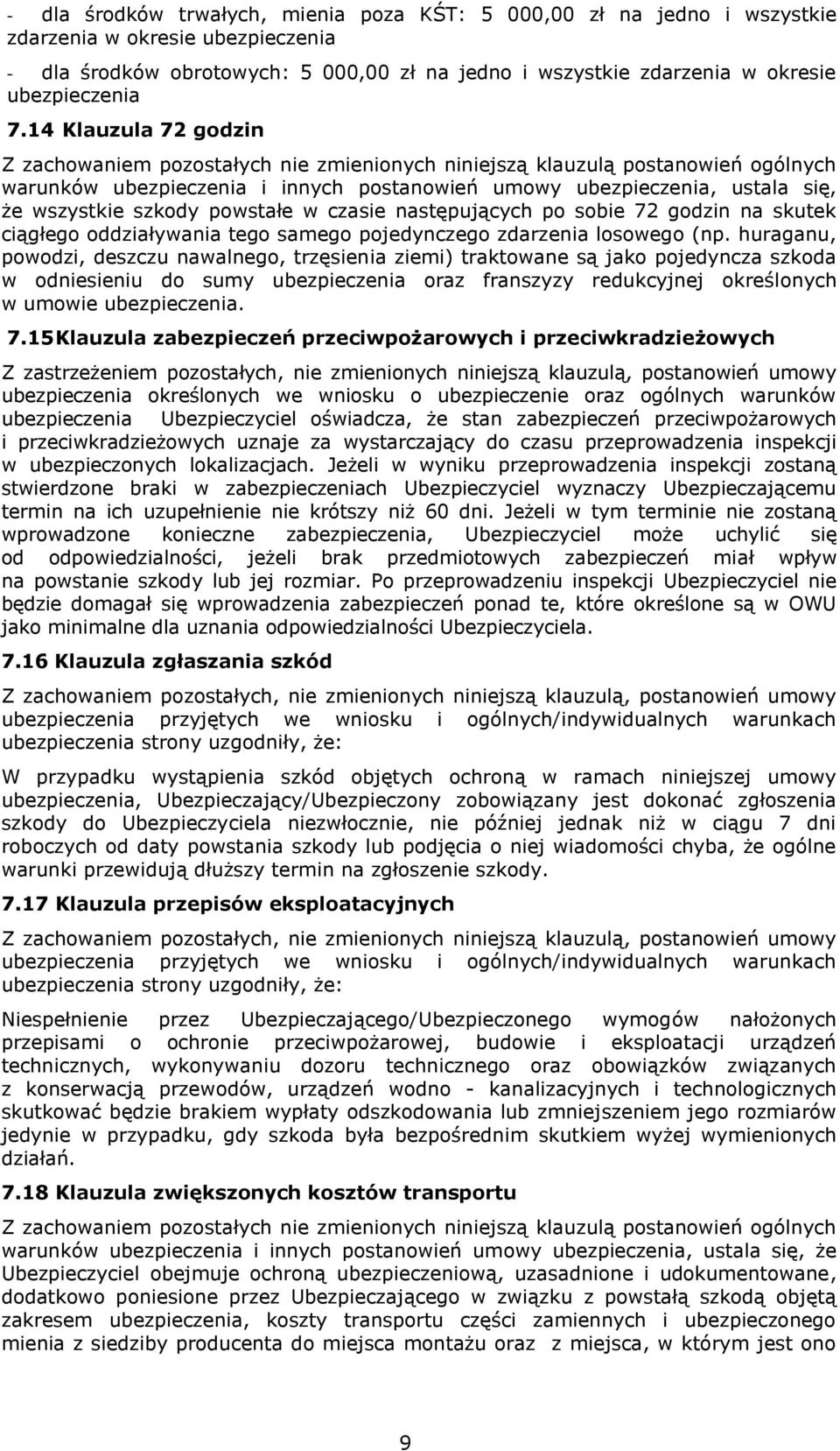 14 Klauzula 72 godzin Z zachowaniem pozostałych nie zmienionych niniejszą klauzulą postanowień ogólnych warunków ubezpieczenia i innych postanowień umowy ubezpieczenia, ustala się, że wszystkie