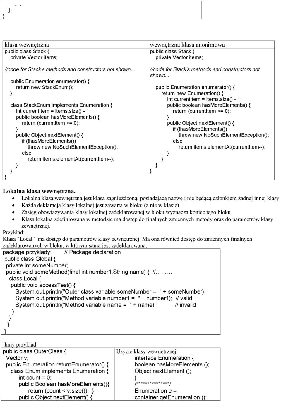 size() - 1; public boolean hasmoreelements() { return (currentitem >= 0); public Object nextelement() { if (!hasmoreelements()) throw new NoSuchElementException(); else return items.