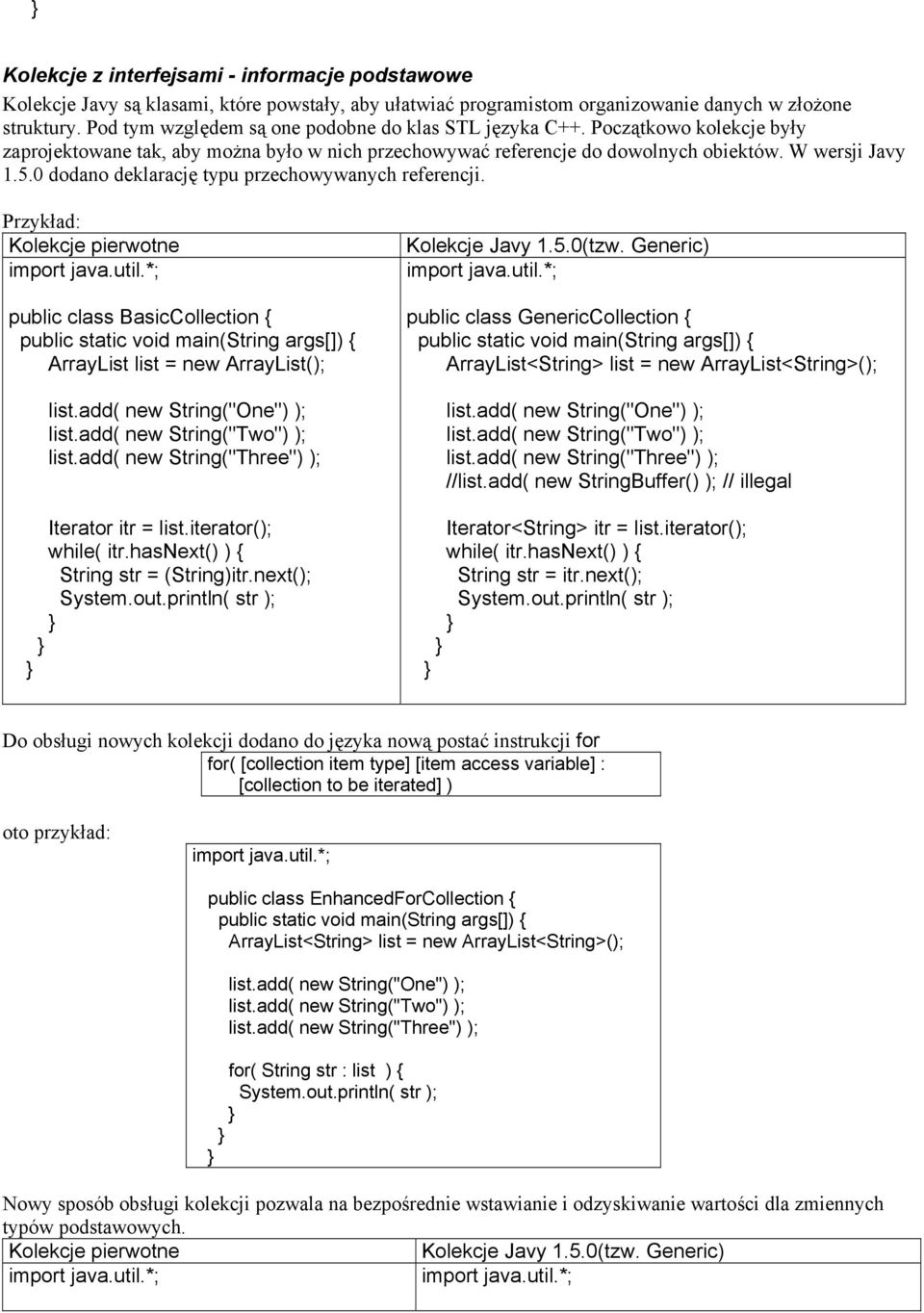0 dodano deklarację typu przechowywanych referencji. Przykład: Kolekcje pierwotne import java.util.