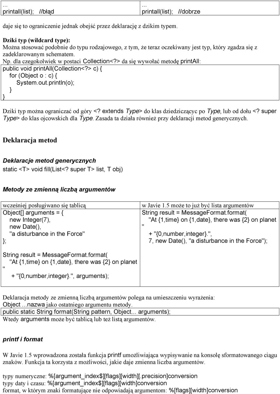 > da się wywołać metodę printall: public void printall(collection<?> c) { for (Object o : c) { System.out.println(o); Dziki typ można ograniczać od góry <?