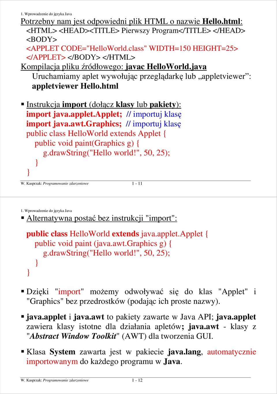 html Instrukcja import (dołącz klasy lub pakiety): import java.applet.applet; // importuj klasę import java.awt.
