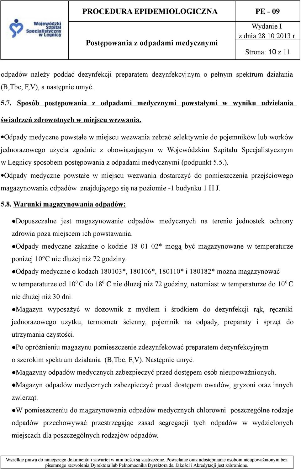 Odpady medyczne powstałe w miejscu wezwania zebrać selektywnie do pojemników lub worków jednorazowego użycia zgodnie z obowiązującym w Wojewódzkim Szpitalu Specjalistycznym w Legnicy sposobem