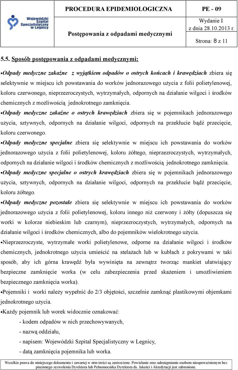 użycia z folii polietylenowej, koloru czerwonego, nieprzezroczystych, wytrzymałych, odpornych na działanie wilgoci i środków chemicznych z możliwością jednokrotnego zamknięcia.