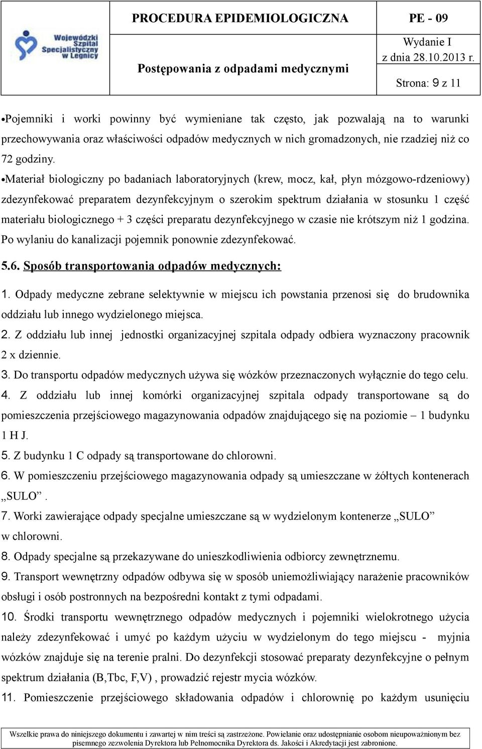 biologicznego + 3 części preparatu dezynfekcyjnego w czasie nie krótszym niż 1 godzina. Po wylaniu do kanalizacji pojemnik ponownie zdezynfekować. 5.6. Sposób transportowania odpadów medycznych: 1.