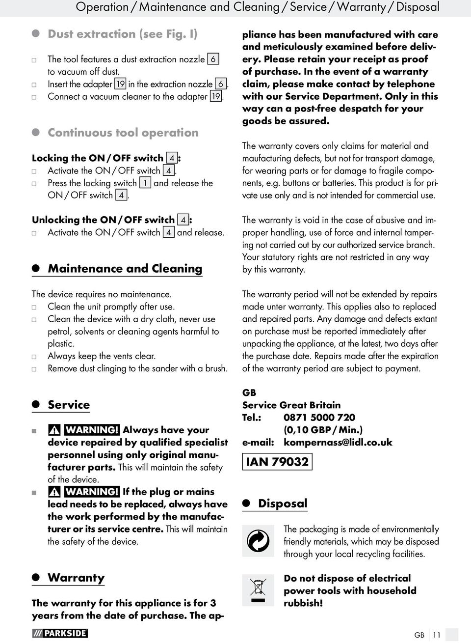 Press the locking switch 1 and release the ON / OFF switch 4. Unlocking the ON / OFF switch 4 : Activate the ON / OFF switch 4 and release. Maintenance and Cleaning The device requires no maintenance.