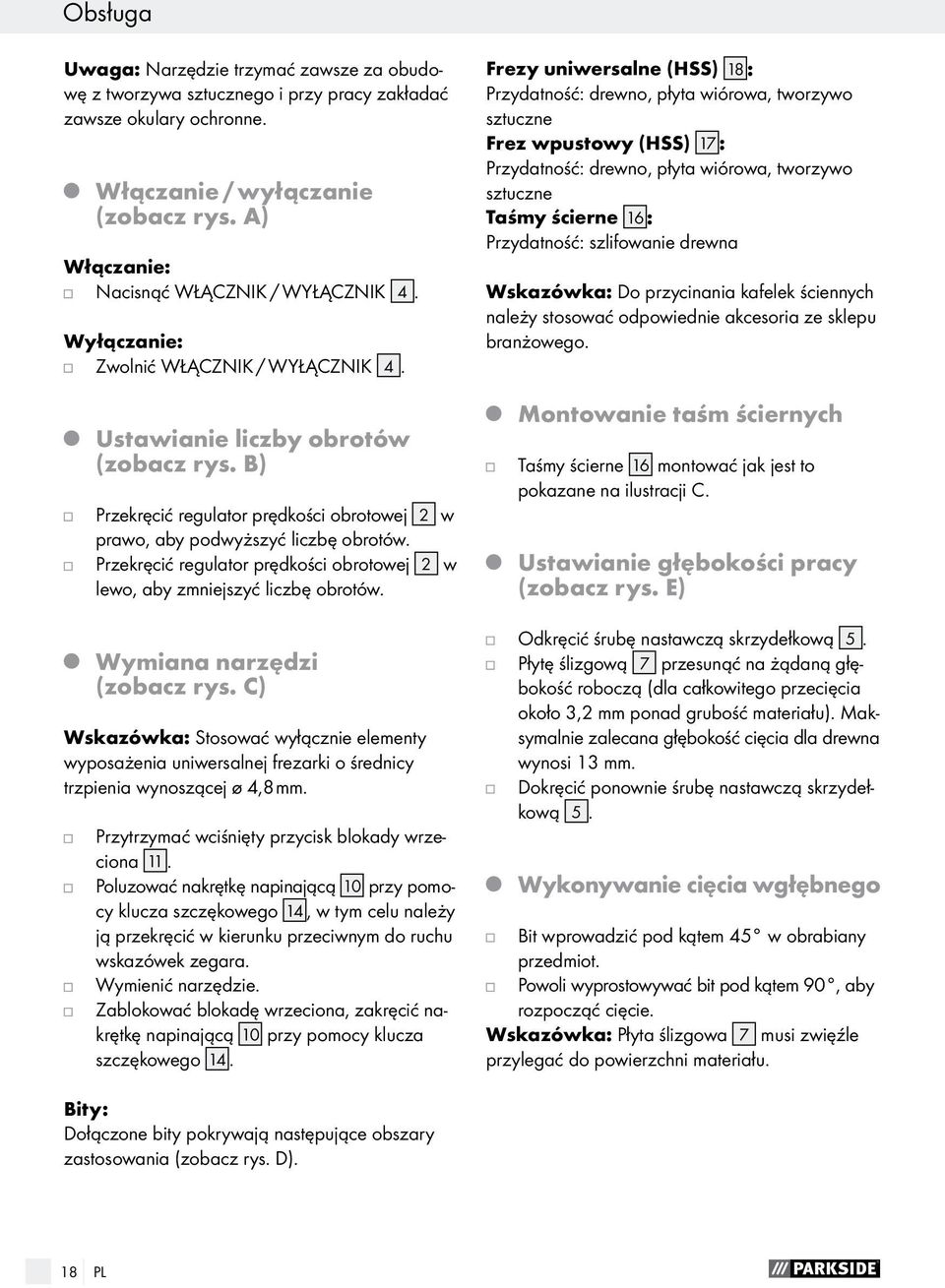 B) Przekręcić regulator prędkości obrotowej 2 w prawo, aby podwyższyć liczbę obrotów. Przekręcić regulator prędkości obrotowej 2 w lewo, aby zmniejszyć liczbę obrotów. Wymiana narzędzi (zobacz rys.