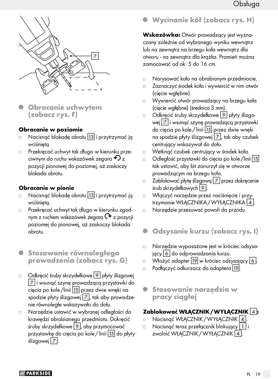 Obracanie w pionie Nacisnąć blokadę obrotu 13 i przytrzymać ją wciśniętą.