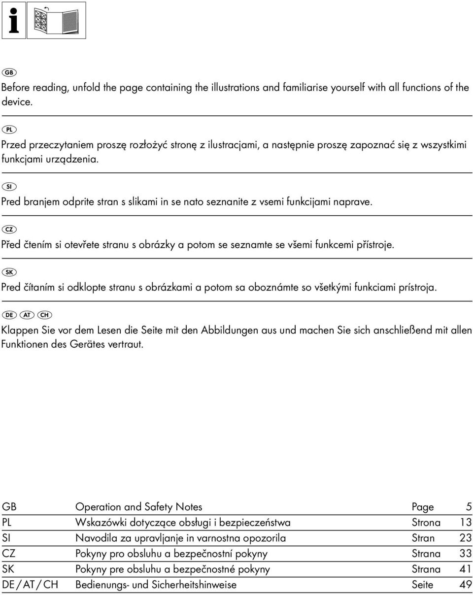 Pred branjem odprite stran s slikami in se nato seznanite z vsemi funkcijami naprave. Před čtením si otevřete stranu s obrázky a potom se seznamte se všemi funkcemi přístroje.